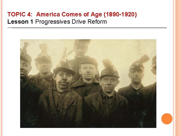 TOPIC 4: America Comes of Age (1890 -1920) Lesson 1 Progressives Drive Reform 