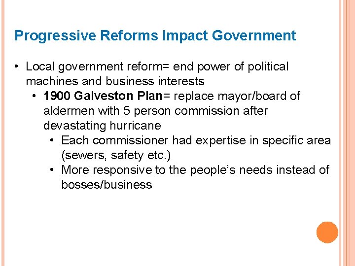 Progressive Reforms Impact Government • Local government reform= end power of political machines and