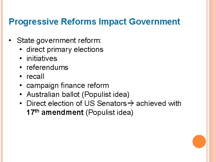 Progressive Reforms Impact Government • State government reform: • direct primary elections • initiatives