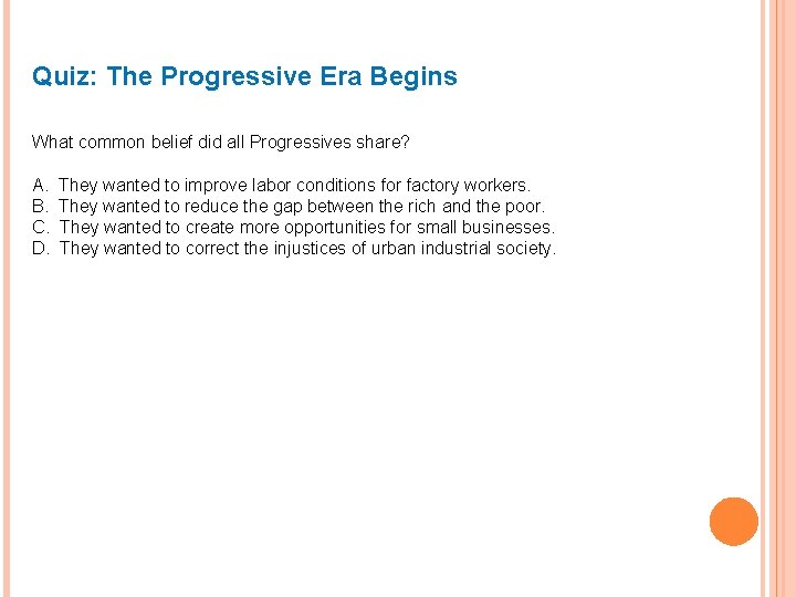 Quiz: The Progressive Era Begins What common belief did all Progressives share? A. B.