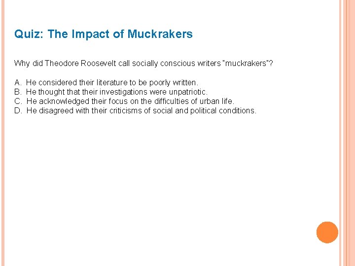 Quiz: The Impact of Muckrakers Why did Theodore Roosevelt call socially conscious writers “muckrakers”?