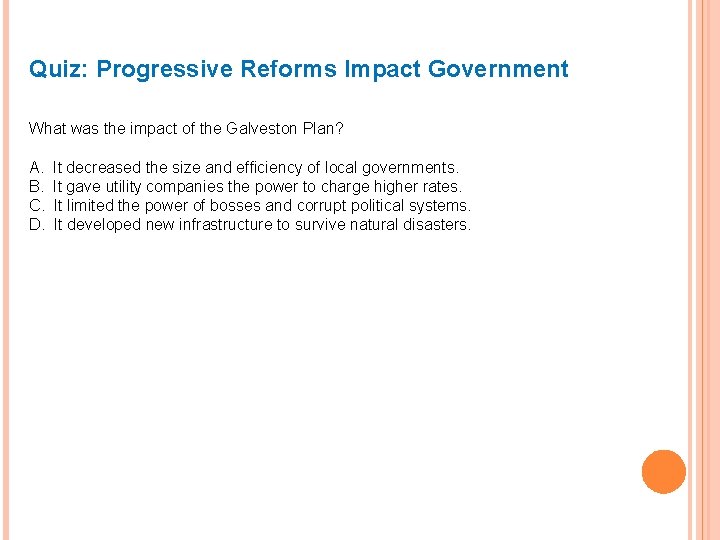 Quiz: Progressive Reforms Impact Government What was the impact of the Galveston Plan? A.
