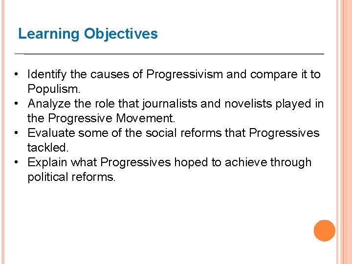 Learning Objectives • Identify the causes of Progressivism and compare it to Populism. •