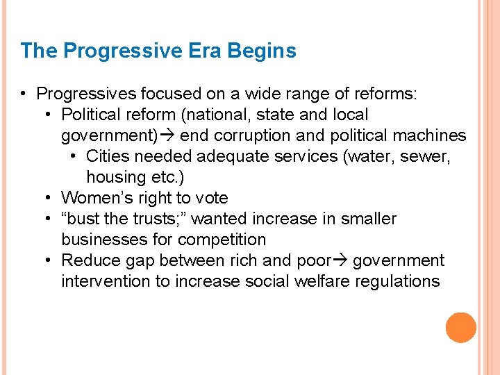 The Progressive Era Begins • Progressives focused on a wide range of reforms: •