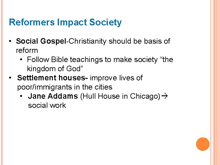 Reformers Impact Society • Social Gospel-Christianity should be basis of reform • Follow Bible