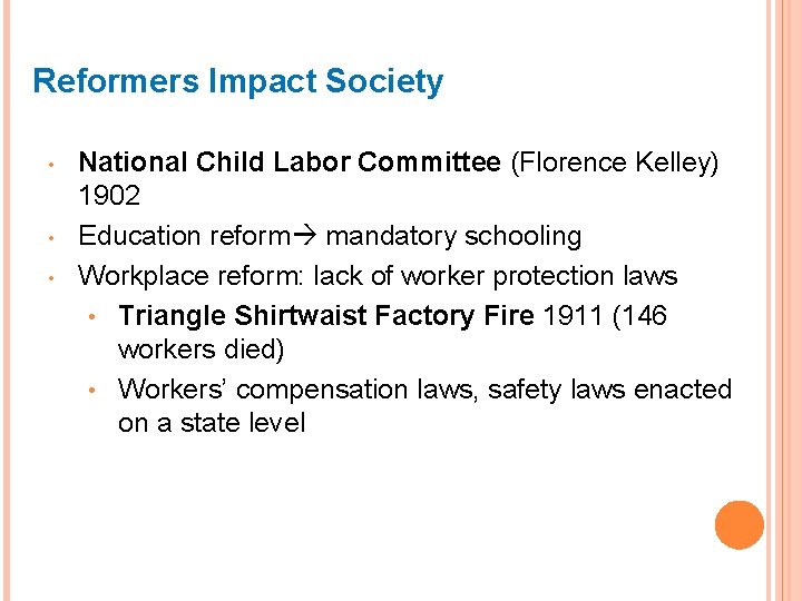 Reformers Impact Society • • • National Child Labor Committee (Florence Kelley) 1902 Education