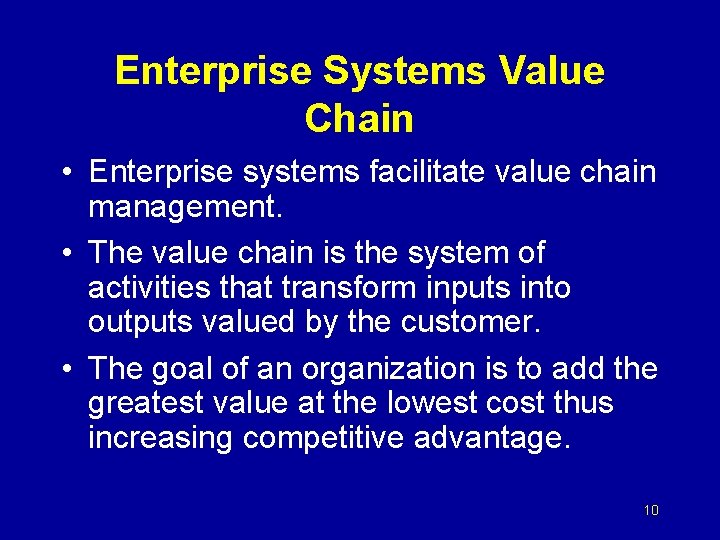 Enterprise Systems Value Chain • Enterprise systems facilitate value chain management. • The value