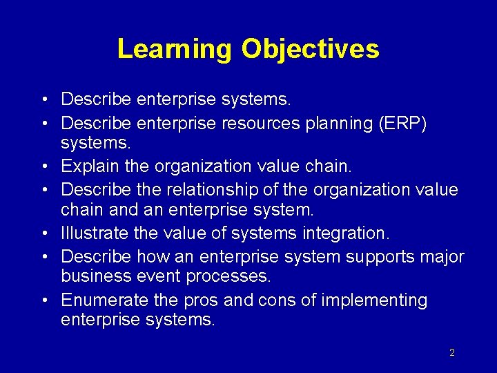 Learning Objectives • Describe enterprise systems. • Describe enterprise resources planning (ERP) systems. •