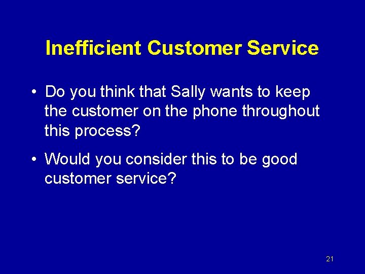 Inefficient Customer Service • Do you think that Sally wants to keep the customer