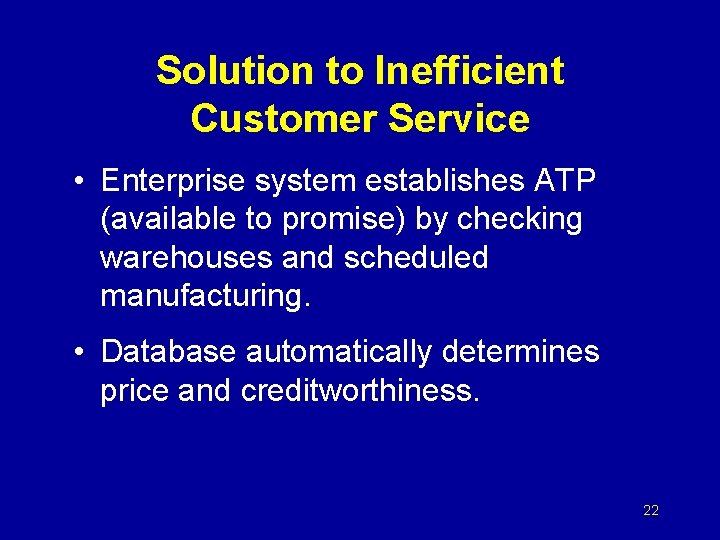 Solution to Inefficient Customer Service • Enterprise system establishes ATP (available to promise) by