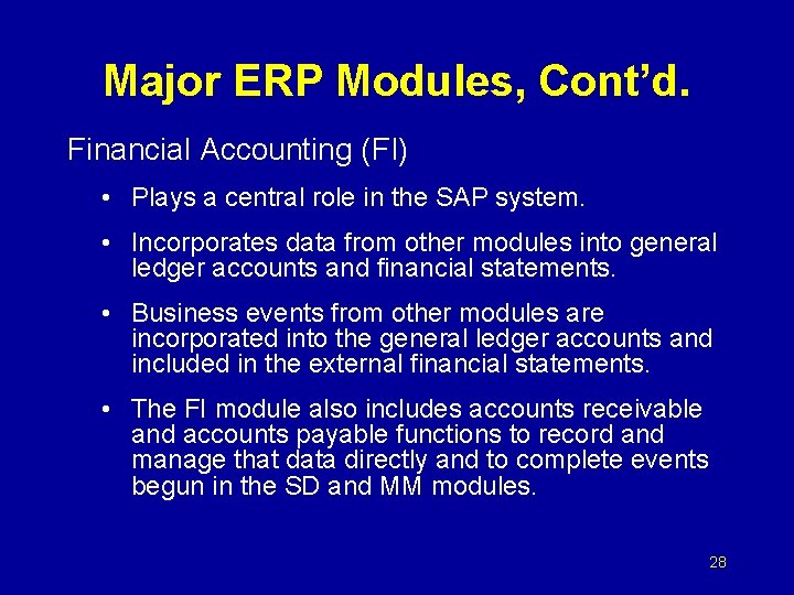 Major ERP Modules, Cont’d. Financial Accounting (FI) • Plays a central role in the