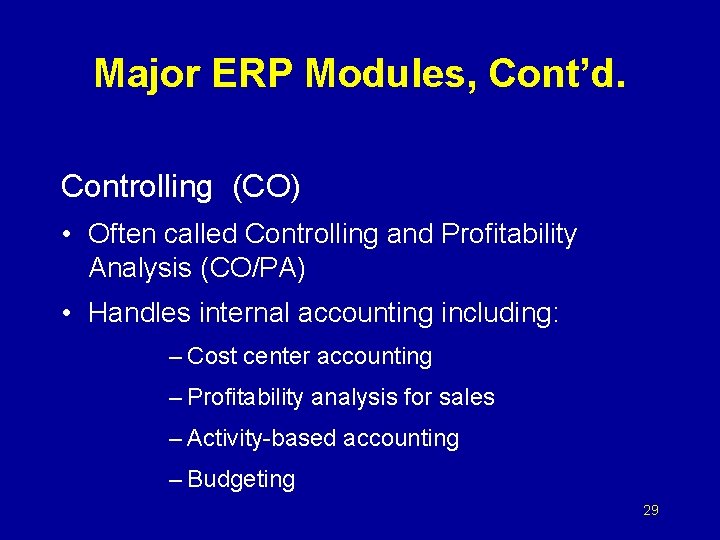 Major ERP Modules, Cont’d. Controlling (CO) • Often called Controlling and Profitability Analysis (CO/PA)