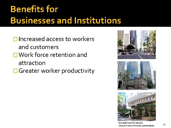 Benefits for Businesses and Institutions � Increased access to workers and customers � Work