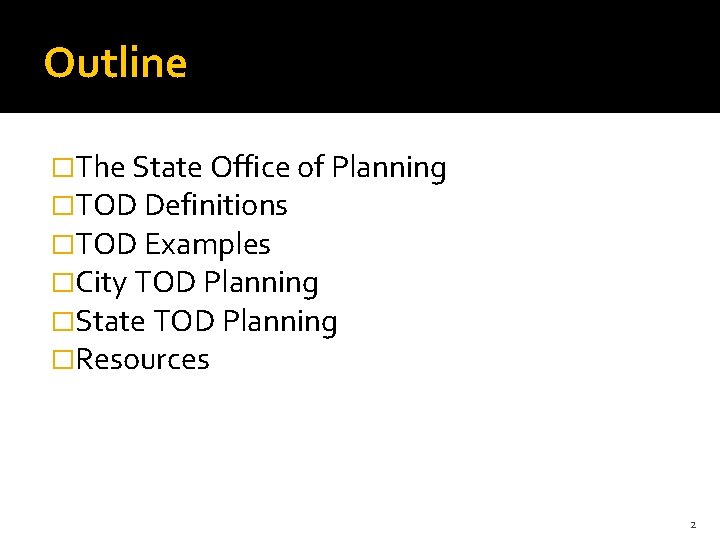 Outline �The State Office of Planning �TOD Definitions �TOD Examples �City TOD Planning �State