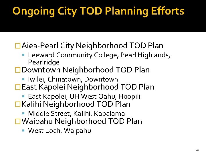 Ongoing City TOD Planning Efforts �Aiea-Pearl City Neighborhood TOD Plan Leeward Community College, Pearl