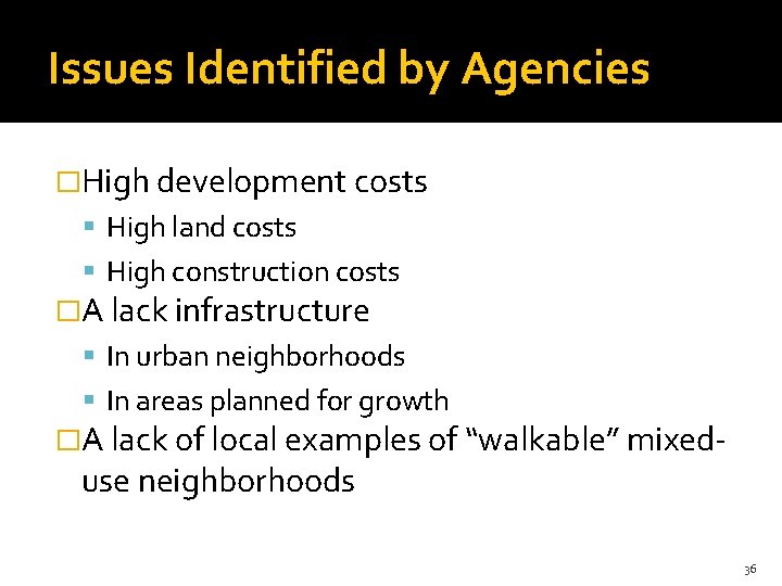 Issues Identified by Agencies �High development costs High land costs High construction costs �A