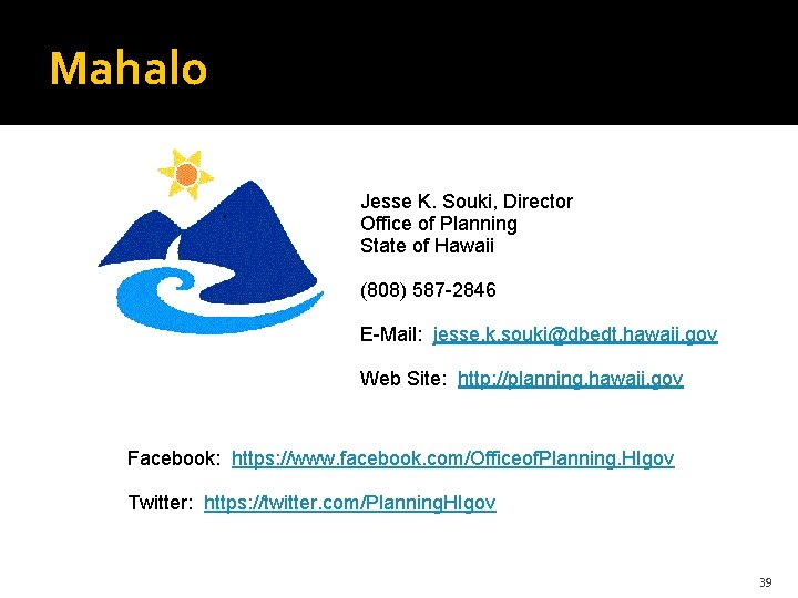 Mahalo Jesse K. Souki, Director Office of Planning State of Hawaii (808) 587 -2846