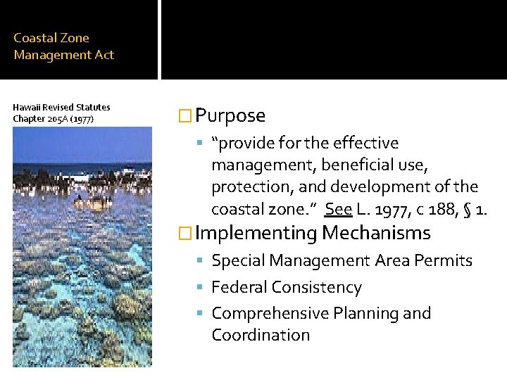 Coastal Zone Management Act Hawaii Revised Statutes Chapter 205 A (1977) �Purpose “provide for