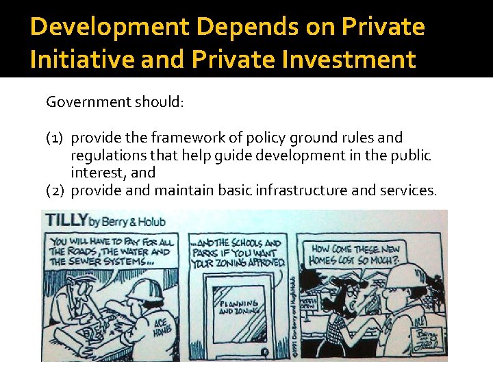 Development Depends on Private Initiative and Private Investment Government should: (1) provide the framework