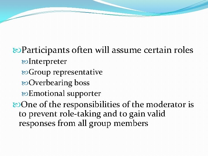  Participants often will assume certain roles Interpreter Group representative Overbearing boss Emotional supporter