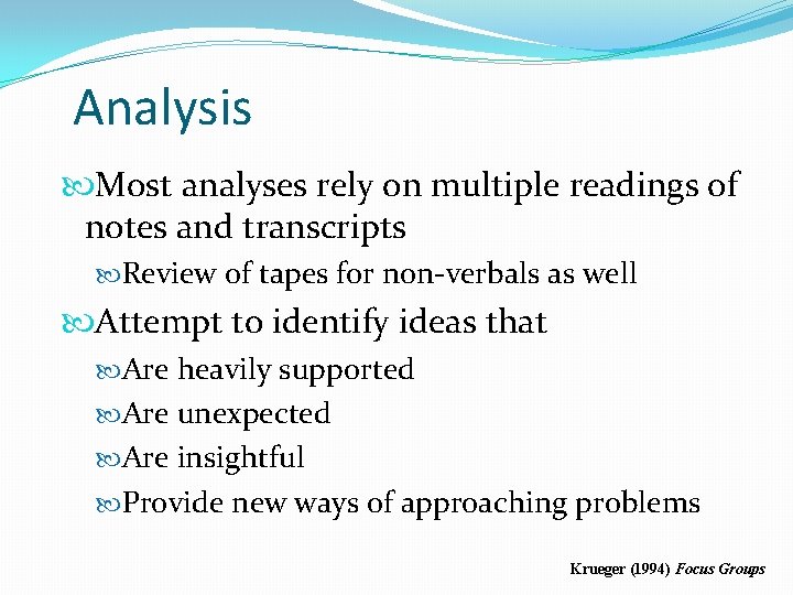Analysis Most analyses rely on multiple readings of notes and transcripts Review of tapes