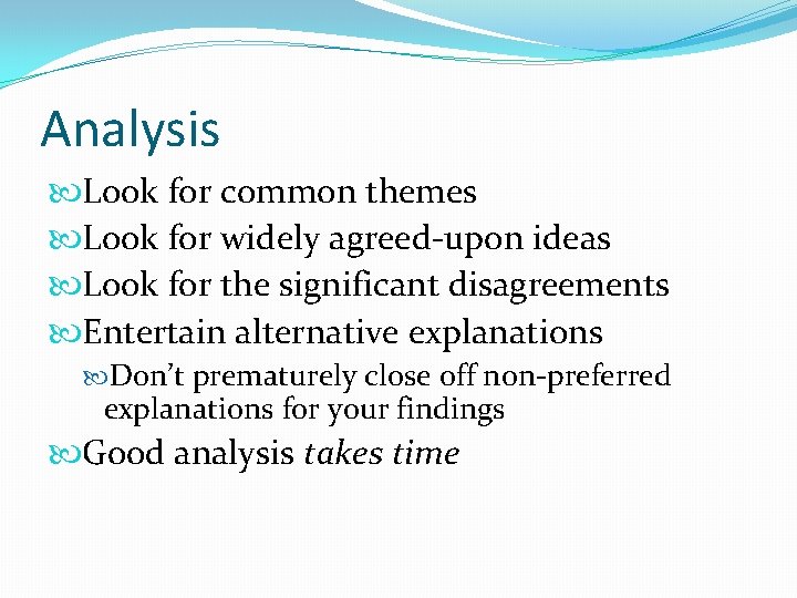 Analysis Look for common themes Look for widely agreed-upon ideas Look for the significant