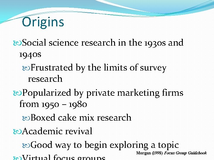 Origins Social science research in the 1930 s and 1940 s Frustrated by the