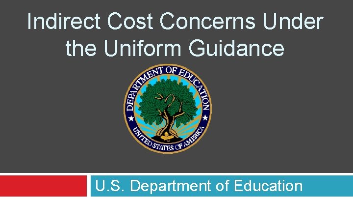 Indirect Cost Concerns Under the Uniform Guidance U. S. Department of Education 