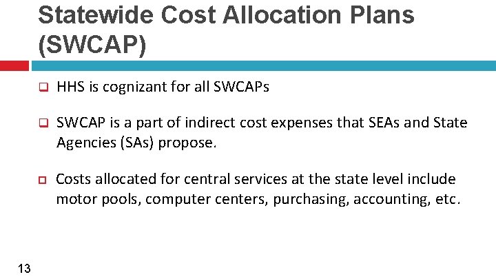Statewide Cost Allocation Plans (SWCAP) q HHS is cognizant for all SWCAPs q SWCAP