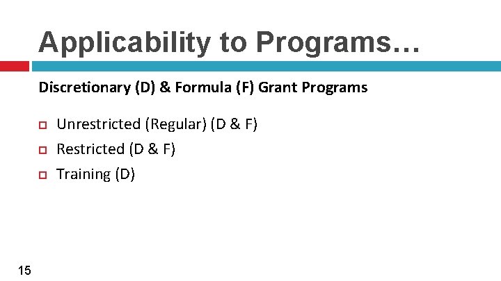 Applicability to Programs… Discretionary (D) & Formula (F) Grant Programs 15 Unrestricted (Regular) (D