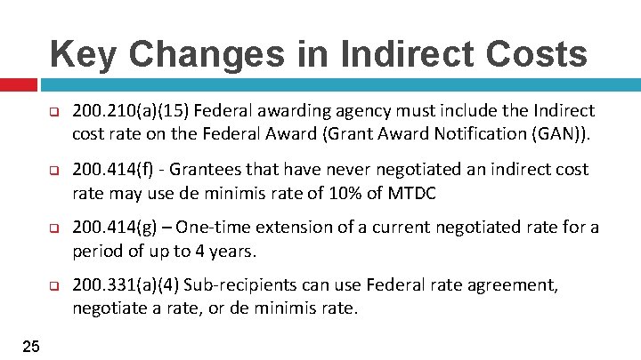 Key Changes in Indirect Costs q q 25 200. 210(a)(15) Federal awarding agency must