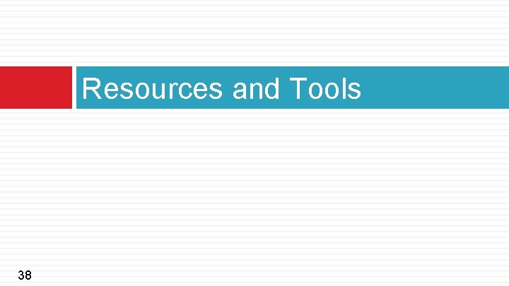 Resources and Tools 38 