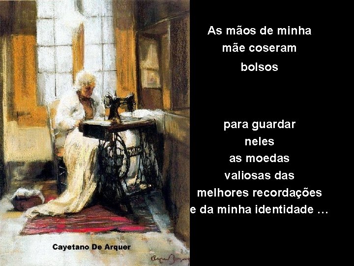 As mãos de minha mãe coseram bolsos para guardar neles as moedas valiosas das