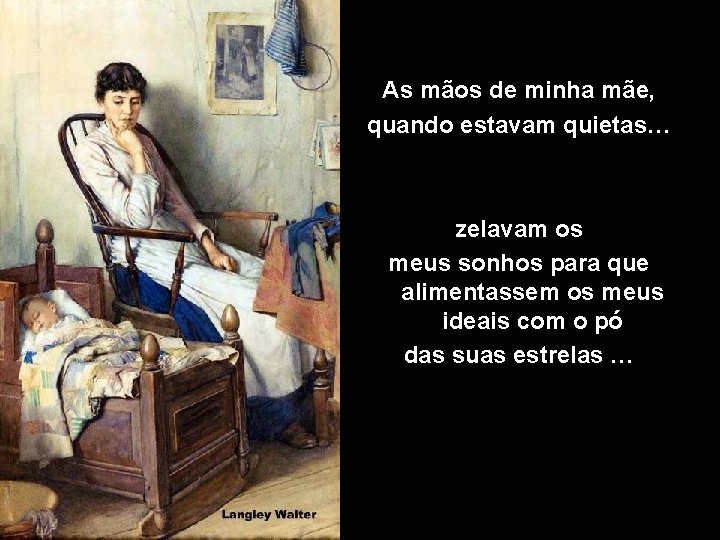As mãos de minha mãe, quando estavam quietas… zelavam os meus sonhos para que