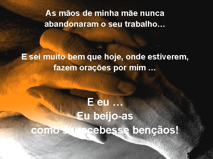 As mãos de minha mãe nunca abandonaram o seu trabalho… E sei muito bem
