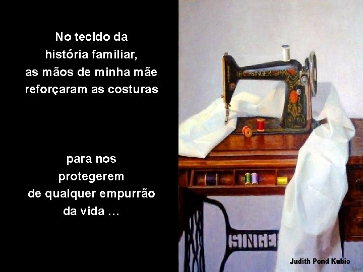 No tecido da história familiar, as mãos de minha mãe reforçaram as costuras para