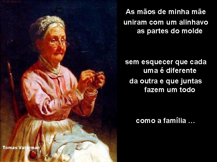 As mãos de minha mãe uniram com um alinhavo as partes do molde sem