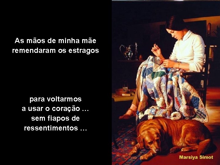 As mãos de minha mãe remendaram os estragos para voltarmos a usar o coração