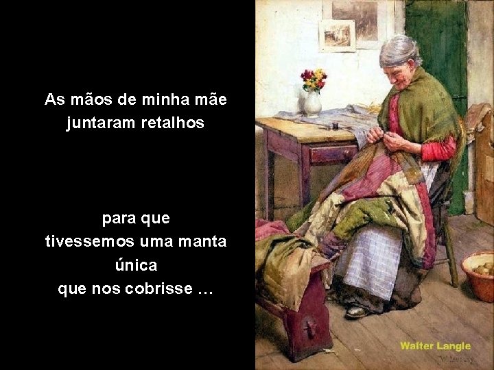 As mãos de minha mãe juntaram retalhos para que tivessemos uma manta única que