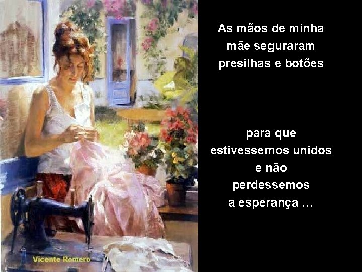 As mãos de minha mãe seguraram presilhas e botões para que estivessemos unidos e