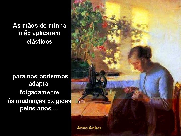 As mãos de minha mãe aplicaram elásticos para nos podermos adaptar folgadamente às mudanças