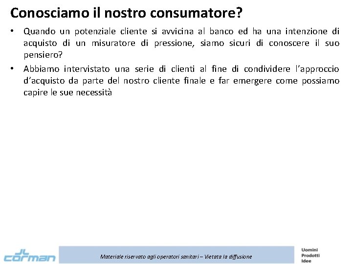 Conosciamo il nostro consumatore? • Quando un potenziale cliente si avvicina al banco ed