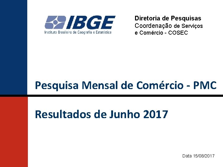 Diretoria de Pesquisas Coordenação de Serviços e Comércio - COSEC Pesquisa Mensal de Comércio