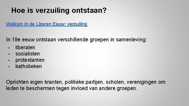 Hoe is verzuiling ontstaan? Welkom in de IJzeren Eeuw: verzuiling In 19 e eeuw Hoe is verzuiling ontstaan? Welkom in de IJzeren Eeuw: verzuiling In 19 e eeuw