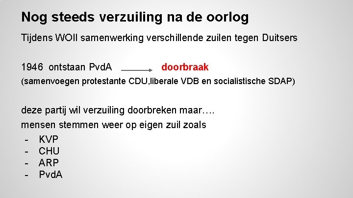 Nog steeds verzuiling na de oorlog Tijdens WOII samenwerking verschillende zuilen tegen Duitsers 1946 Nog steeds verzuiling na de oorlog Tijdens WOII samenwerking verschillende zuilen tegen Duitsers 1946