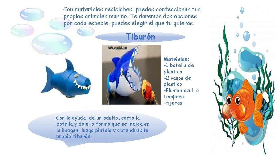 Con materiales reciclabes puedes confeccionar tus propios animales marino. Te daremos dos opciones por