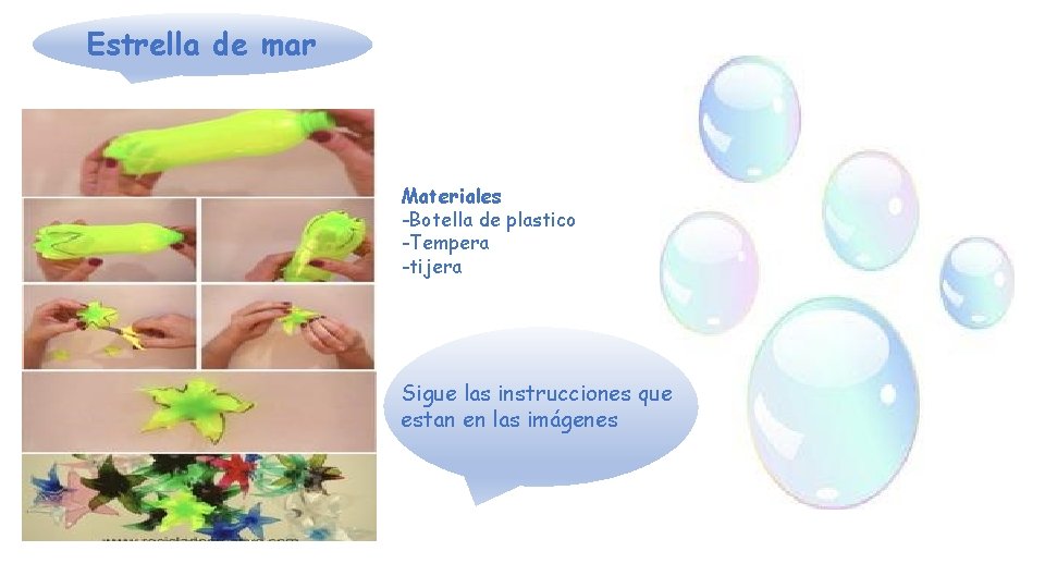 Estrella de mar Materiales -Botella de plastico -Tempera -tijera Sigue las instrucciones que estan