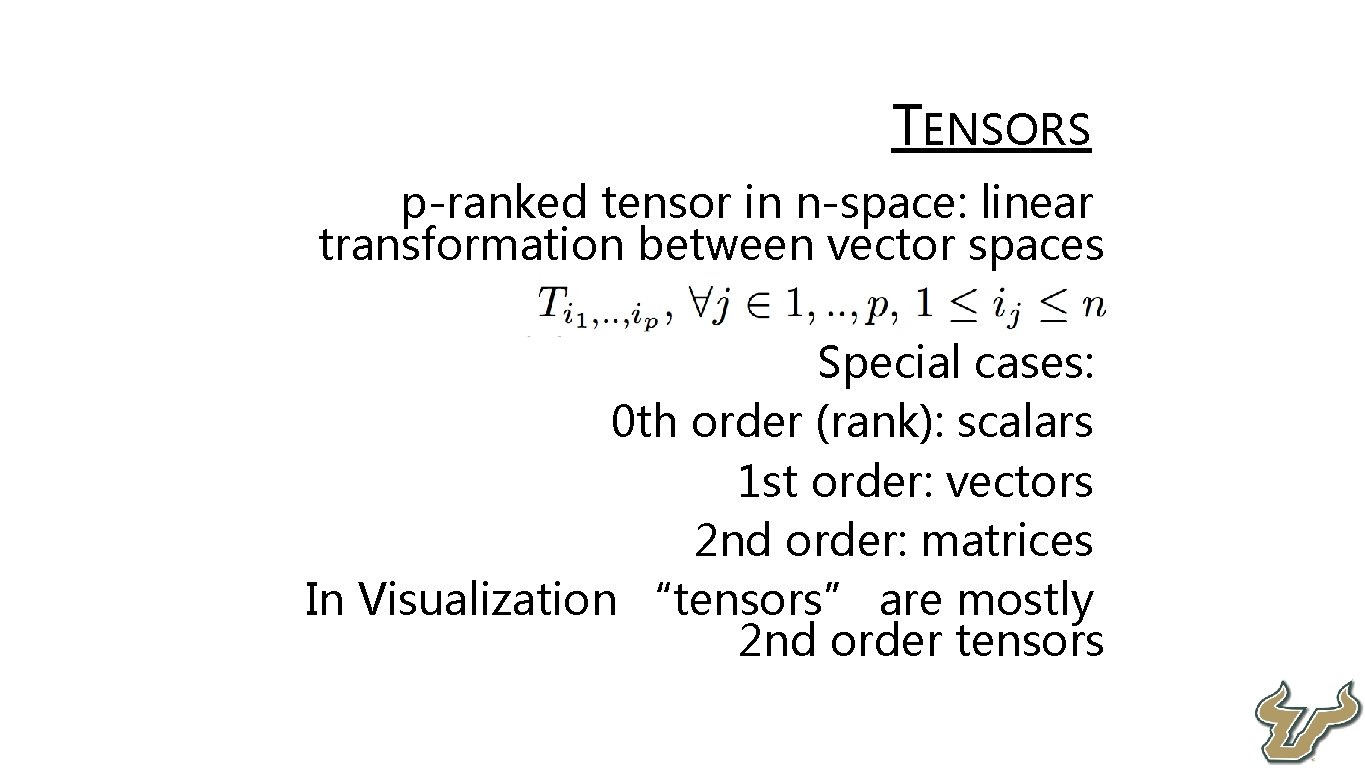 • TENSORS p-ranked tensor in n-space: linear transformation between vector spaces • Special