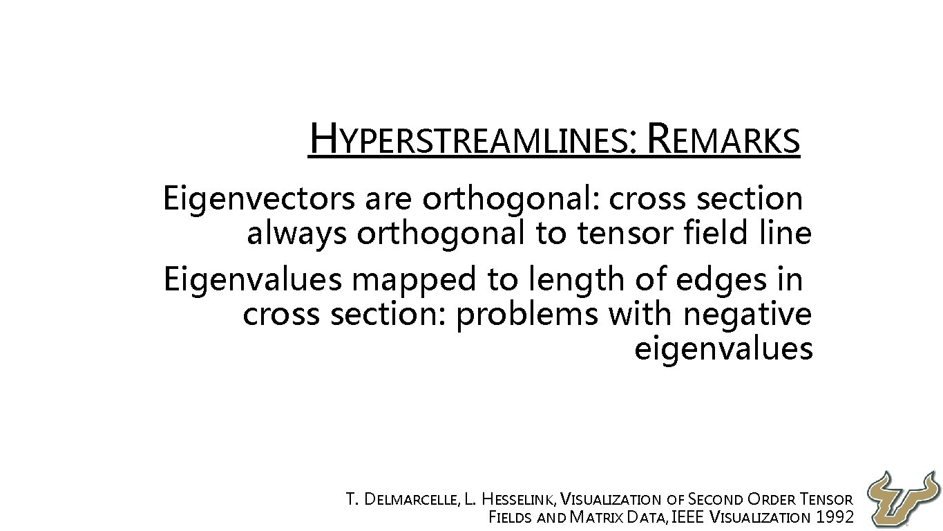  • • HYPERSTREAMLINES: REMARKS Eigenvectors are orthogonal: cross section always orthogonal to tensor