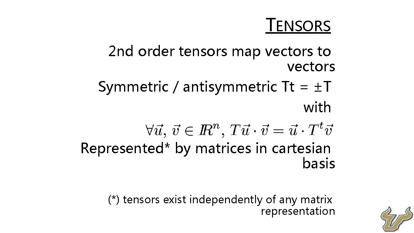  • TENSORS 2 nd order tensors map vectors to vectors Symmetric / antisymmetric